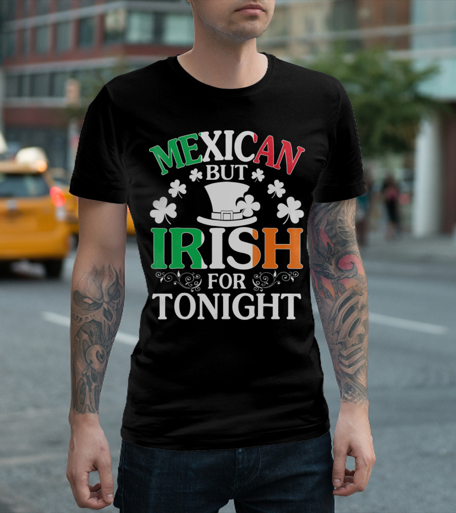 Mexican But Irish For Tonight Shamrock Hat T-Shirt