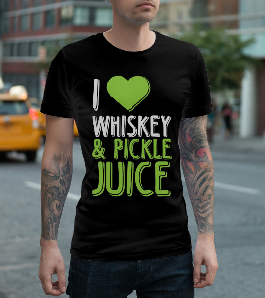 I Love Whiskey And Pickle Juice Funny Pickleback St Patrick's Day T-Shirt