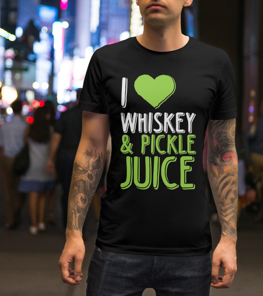 I Love Whiskey And Pickle Juice Funny Pickleback St Patrick's Day T-Shirt