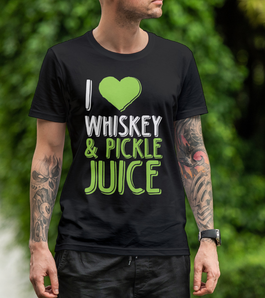 I Love Whiskey And Pickle Juice Funny Pickleback St Patrick's Day T-Shirt
