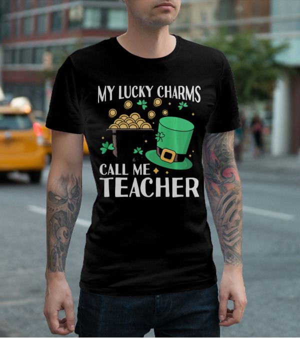 St Patricks Day My Lucky Charms Call Me Teacher T-Shirt