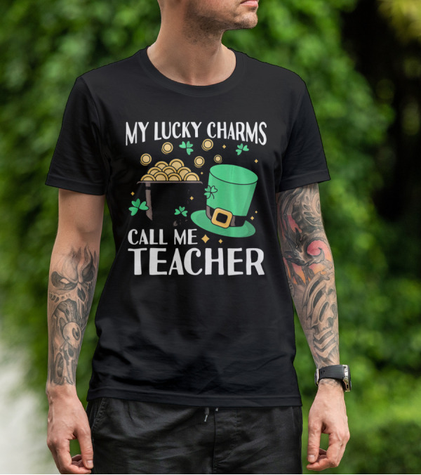 St Patricks Day My Lucky Charms Call Me Teacher T-Shirt