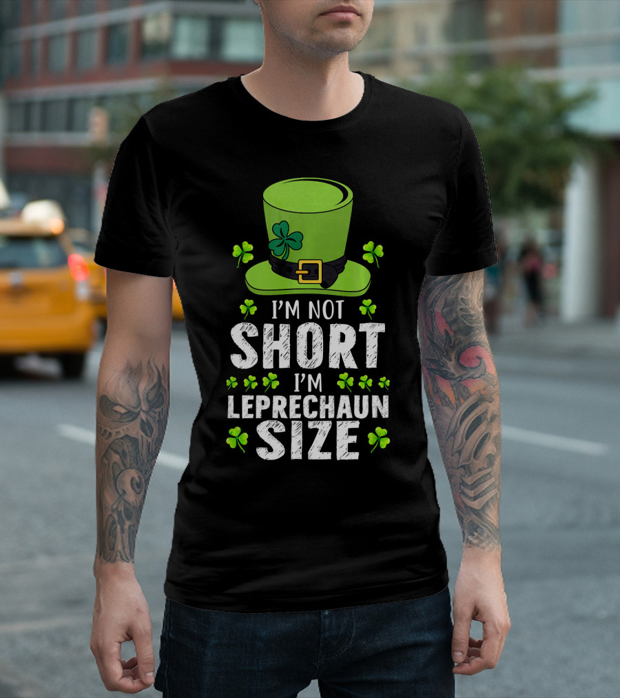 I'm Not Short I'm Leprechaun Size Funny St. Patrick's Day Hat and Shamrocks T-Shirt