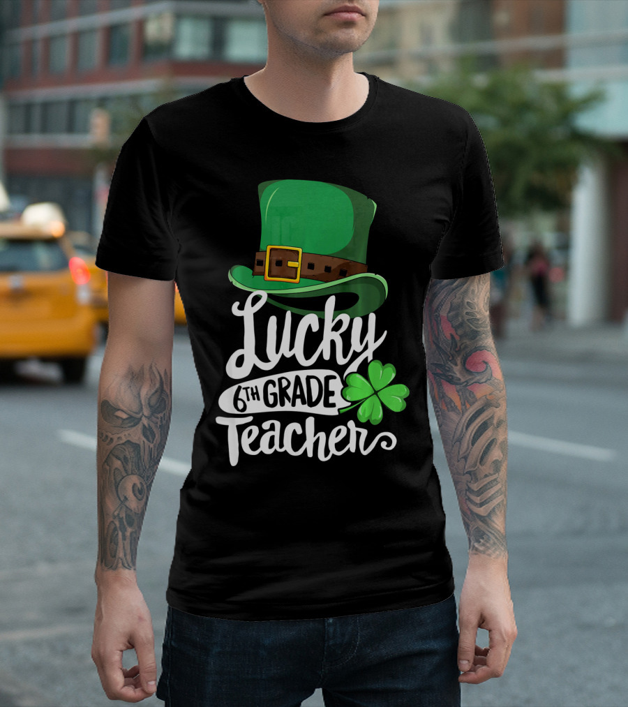 Lucky 6th Grade Teacher St Patrick's Day Clover Hat T-Shirt