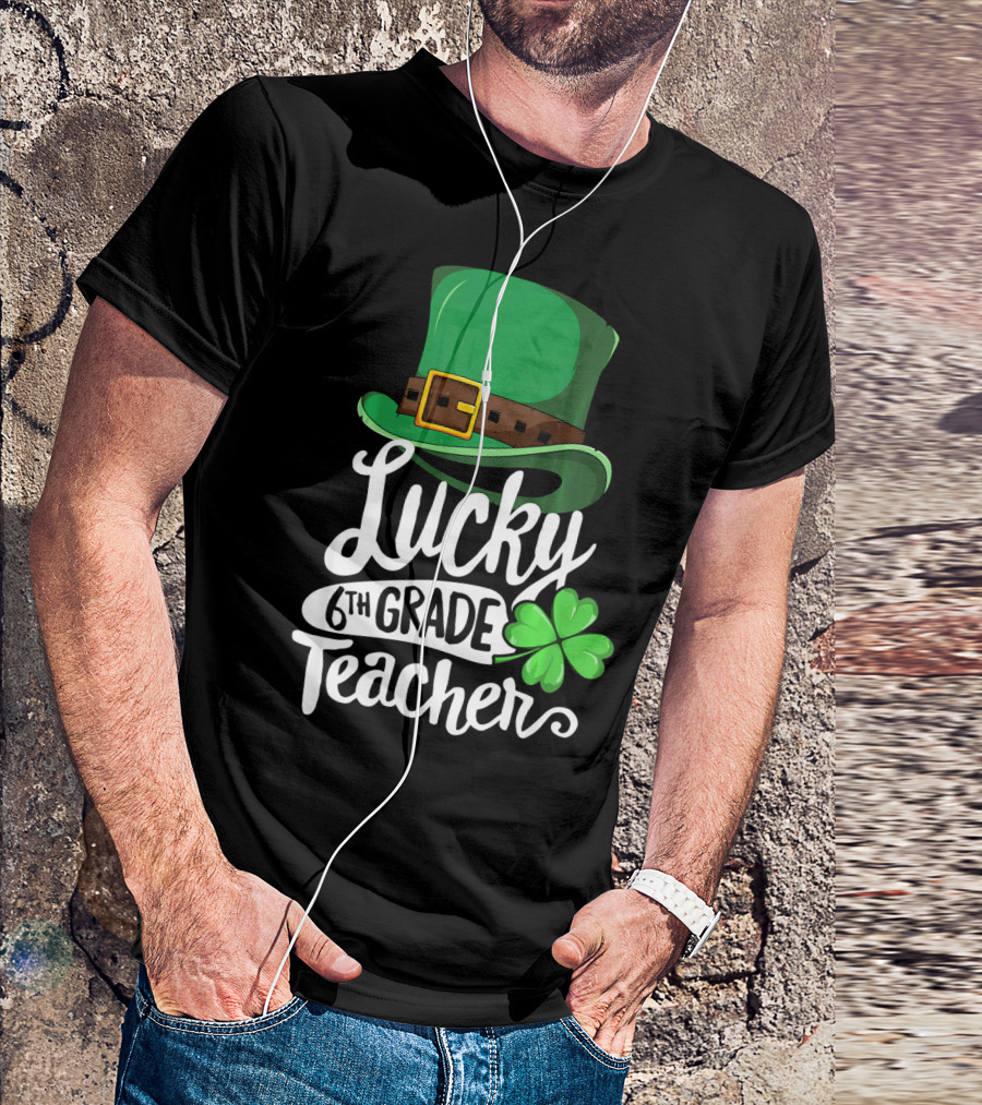 Lucky 6th Grade Teacher St Patrick's Day Clover Hat T-Shirt