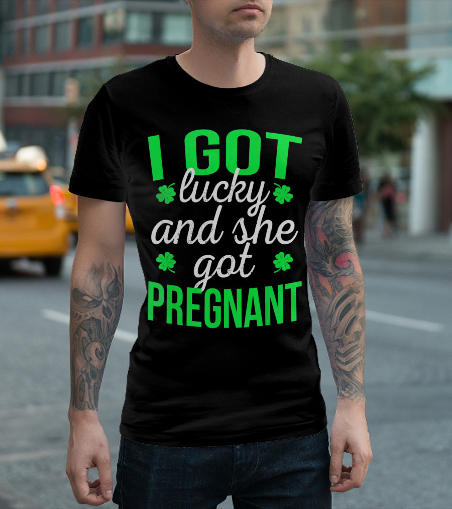 I Got Lucky and She Got Pregnant St Patrick's Day Announcement T-Shirt