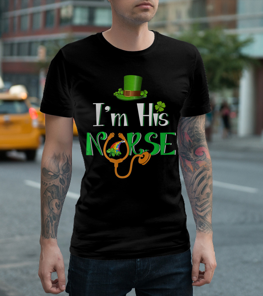 I'm His Nurse St Patrick's Hat Clover Stethoscope T-Shirt