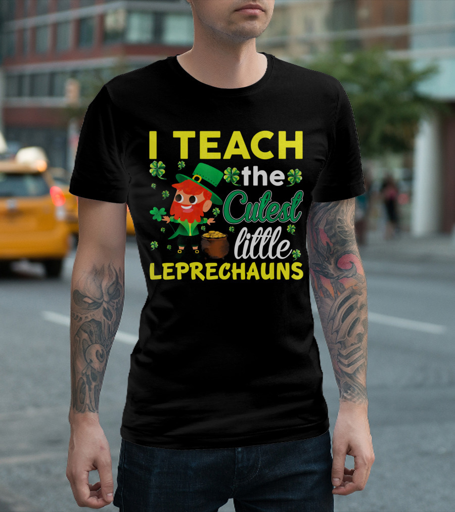 I Teach The Cutest Little Leprechauns T-Shirt