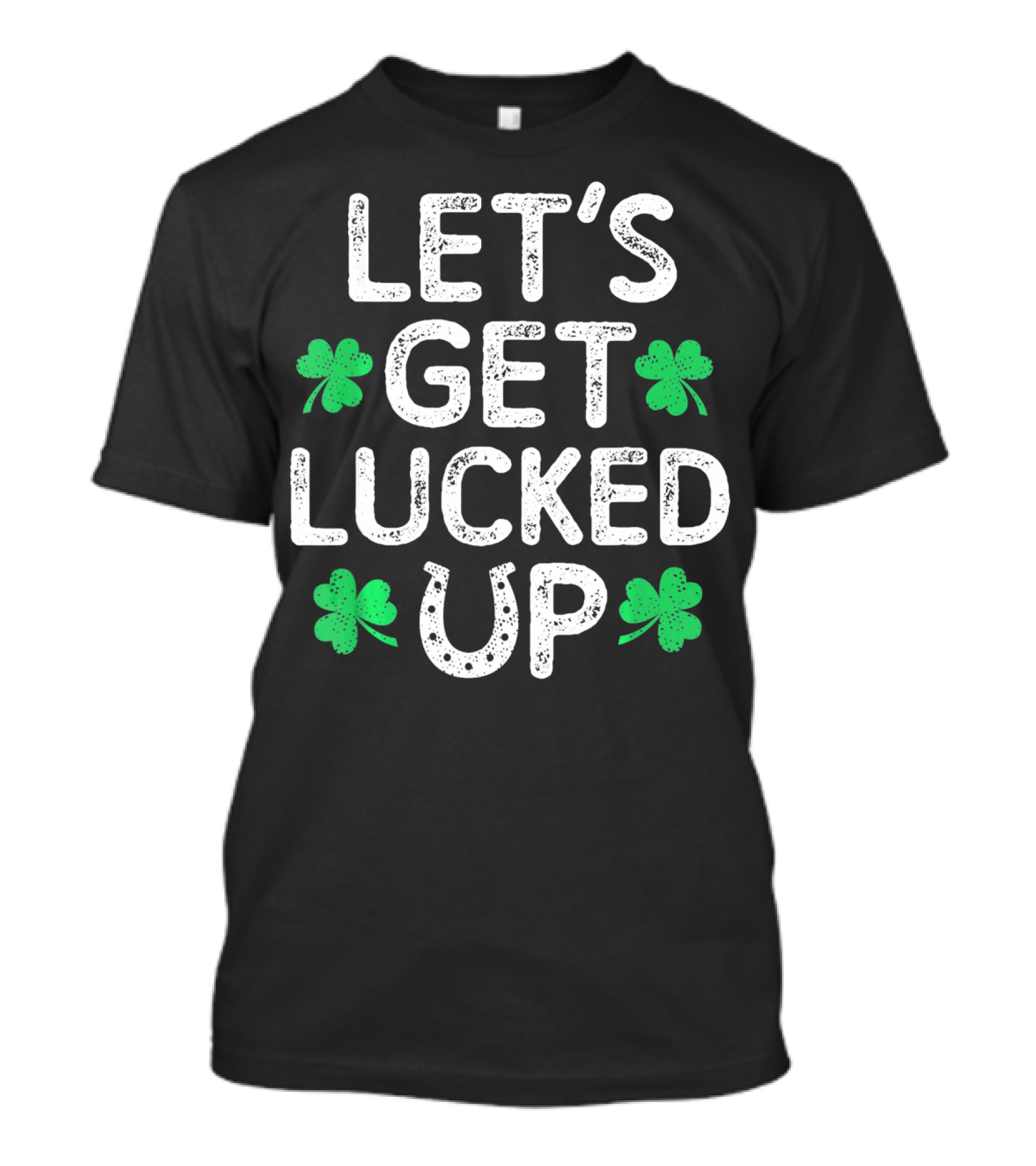 LET'S GET LUCKED UP Shamrocks Horseshoe T-Shirt