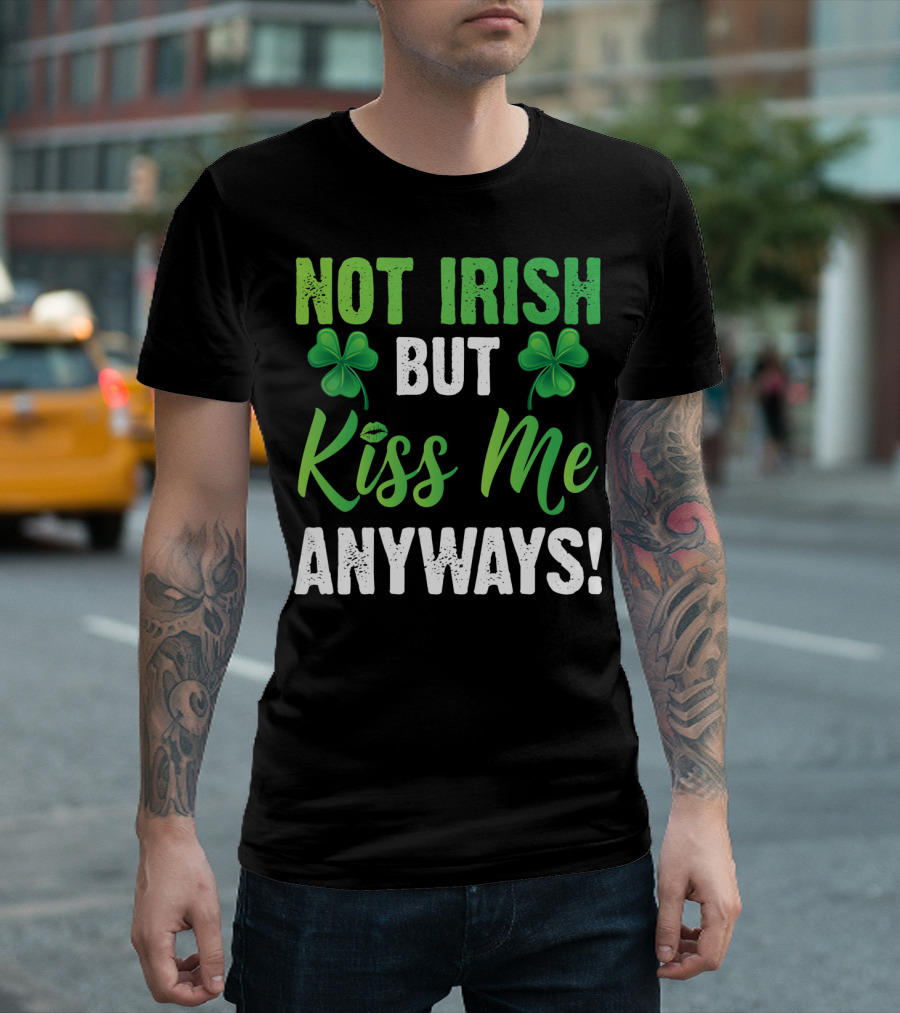 Not Irish But Kiss Me Anyways with Shamrock Symbols T-Shirt