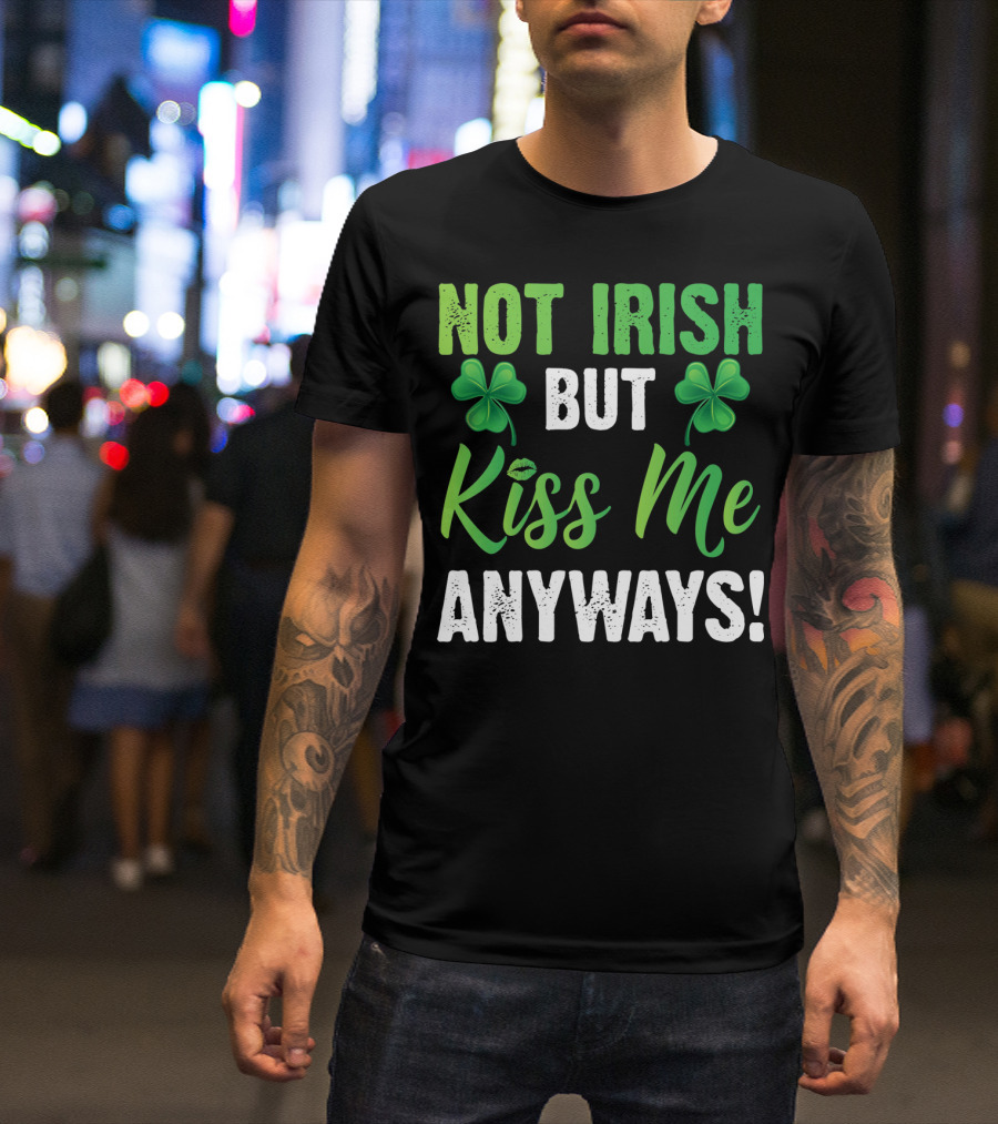 Not Irish But Kiss Me Anyways With Shamrock Symbols T-Shirt