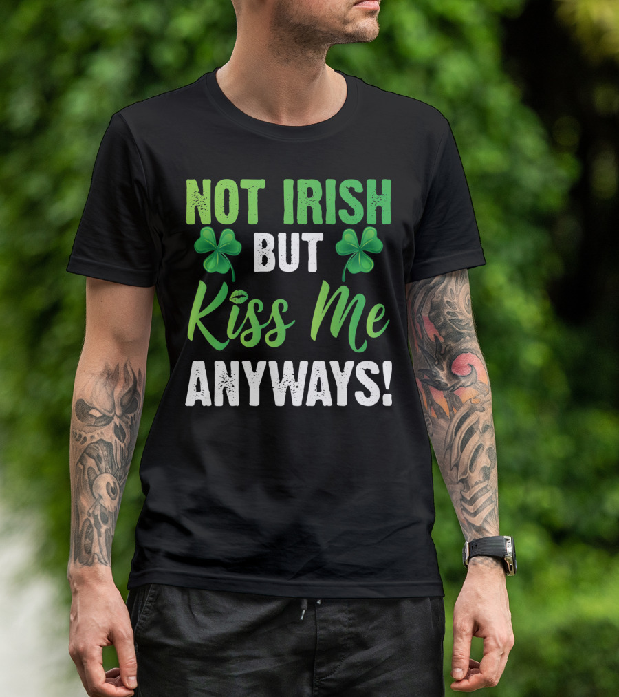 Not Irish But Kiss Me Anyways With Shamrock Symbols T-Shirt