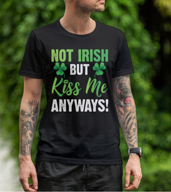 Not Irish But Kiss Me Anyways With Shamrock Symbols T-Shirt