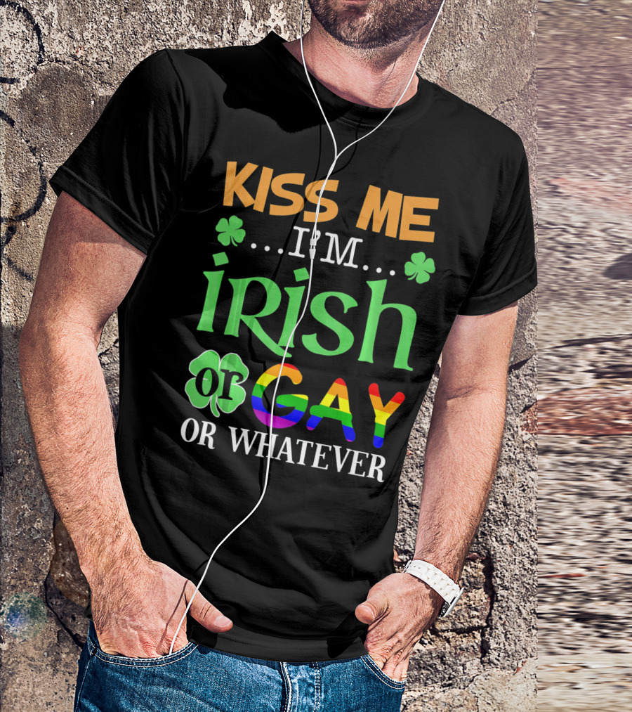 Kiss Me I'm Irish Or Gay Or Whatever Shamrocks T-Shirt