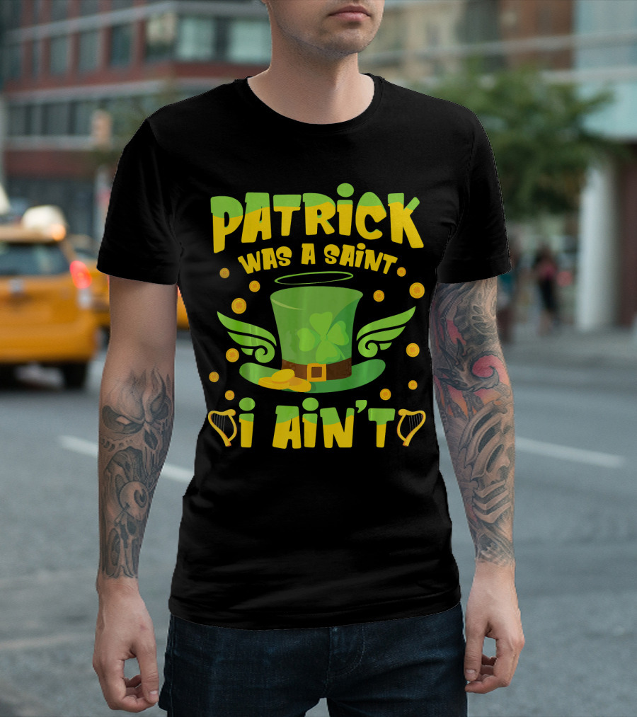 Patrick Was a Saint I Ain't Leprechaun Hat and Gold Coins T-Shirt