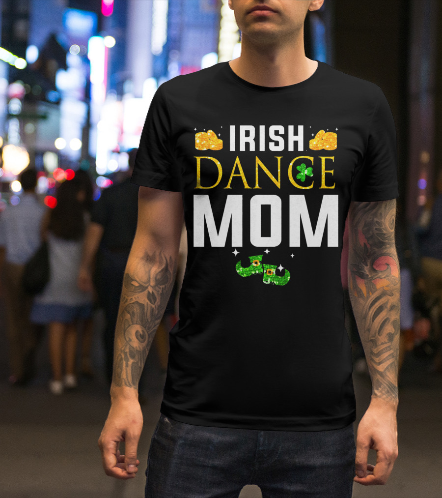 Irish Dance Mom Shamrock Shoes Leprechaun Hat Gold Coins T-Shirt