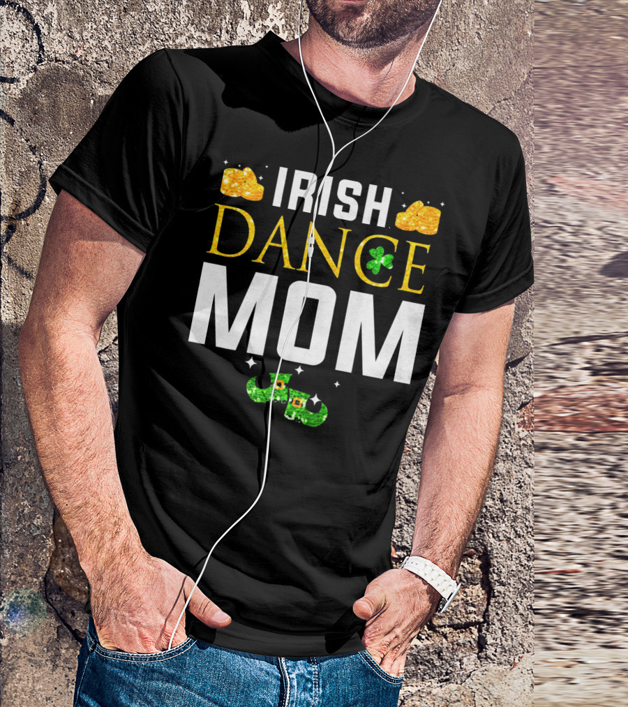 Irish Dance Mom Shamrock Shoes Leprechaun Hat Gold Coins T-Shirt