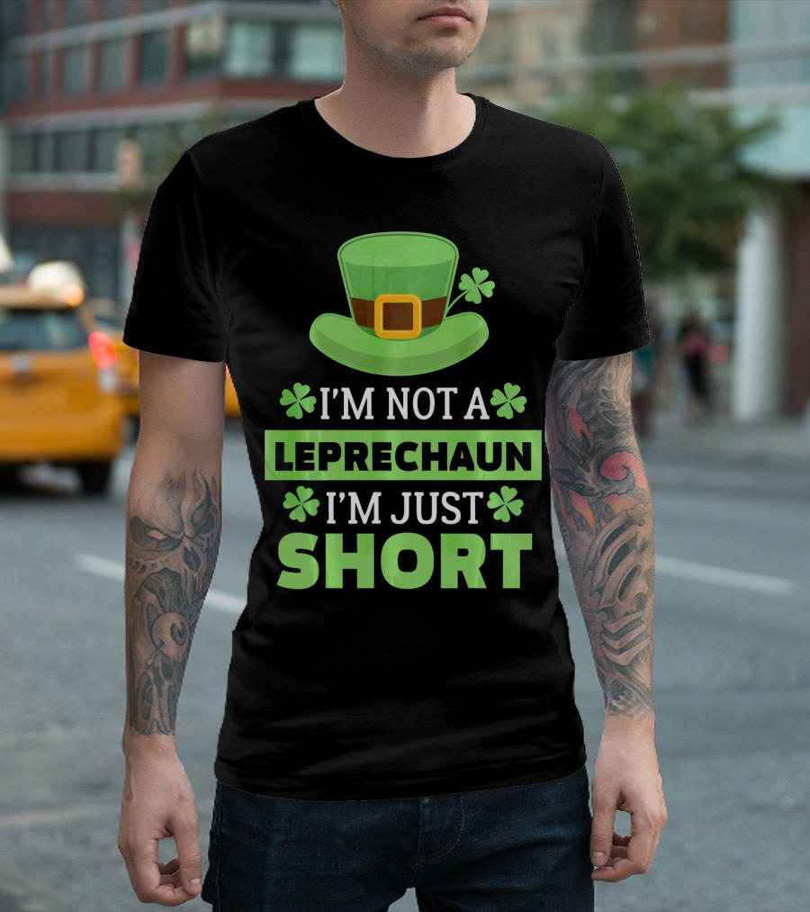 I'm Not a Leprechaun I'm Just Short Green Hat Shamrocks T-Shirt
