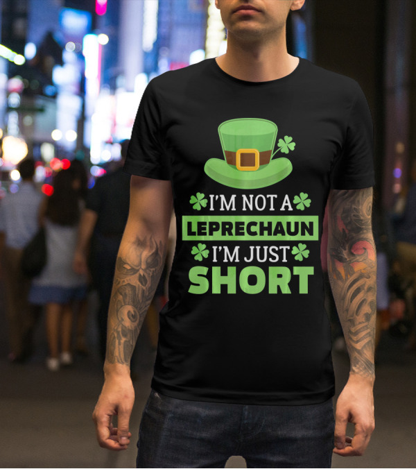 I'm Not A Leprechaun I'm Just Short Green Hat Shamrocks T-Shirt