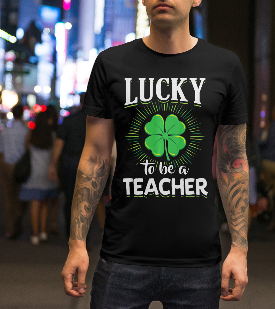 Lucky To Be A Teacher Green Clover T-Shirt
