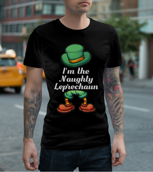 I'm The Naughty Leprechaun Matching Hat And Shoes T-Shirt