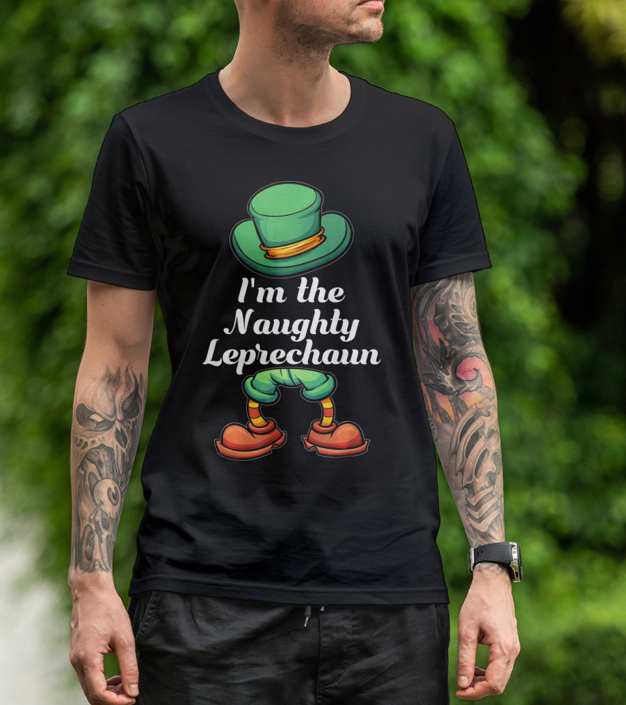 I'm The Naughty Leprechaun Matching Hat And Shoes T-Shirt