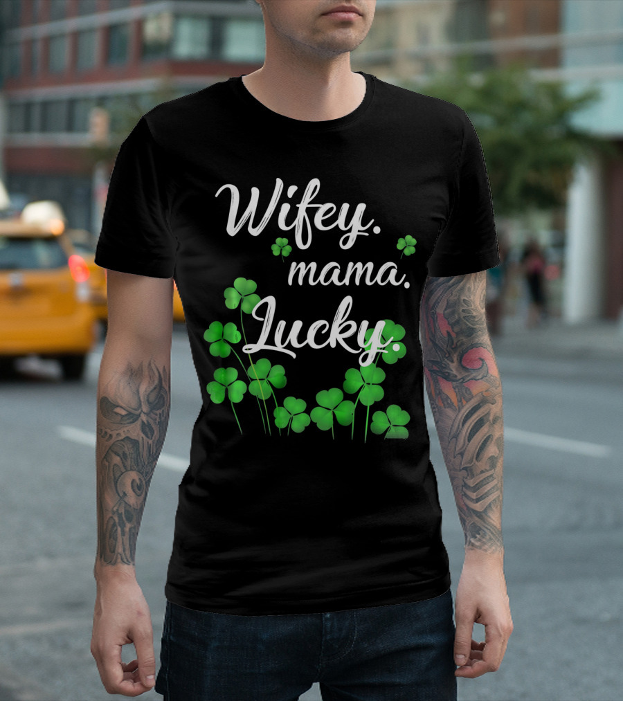 Wifey Mama Lucky Shamrock St. Patrick's Day T-Shirt