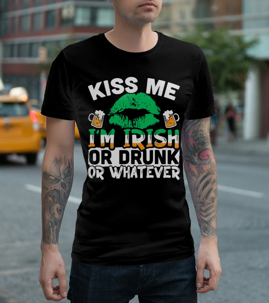 Kiss Me I'm Irish Or Drunk Or Whatever T-Shirt