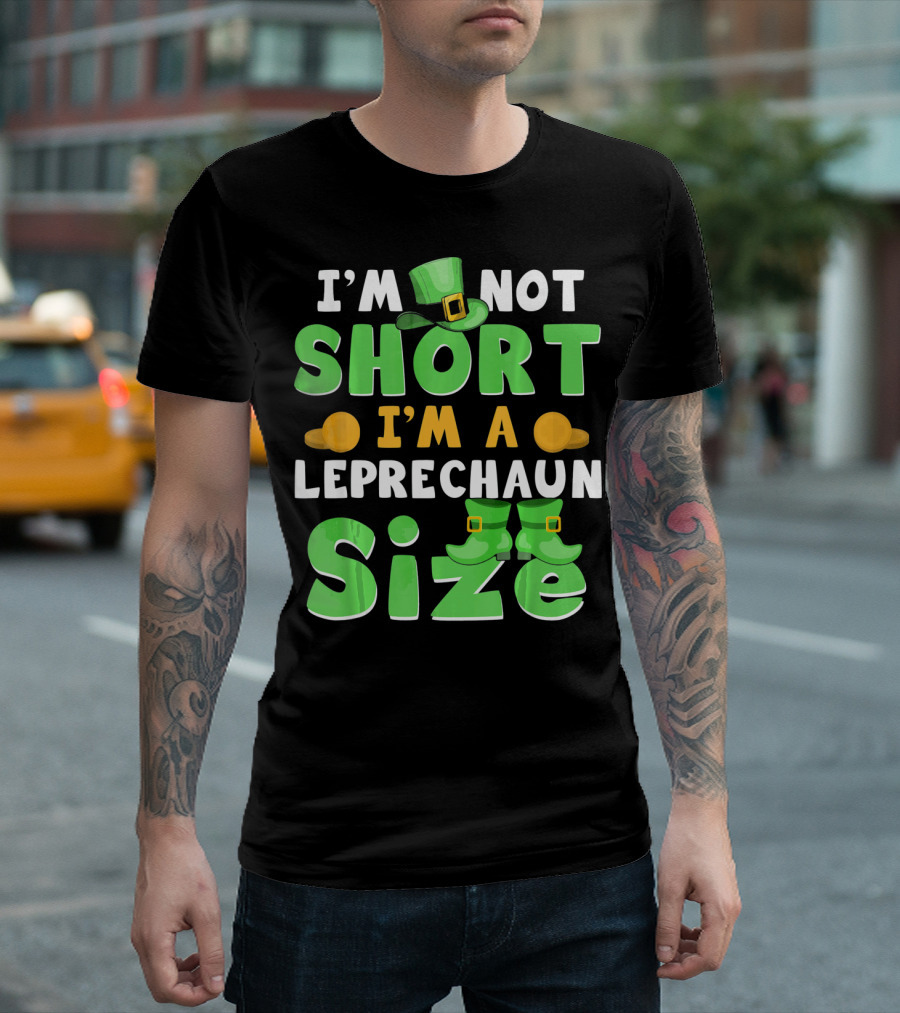 I'm Not Short I'm a Leprechaun Size St Patrick Day T-Shirt