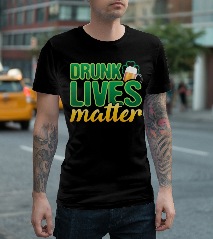 Drunk Lives Matter St. Patrick's Day Beer and Shamrock T-Shirt