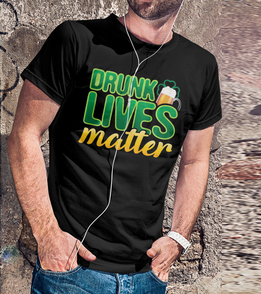 Drunk Lives Matter St. Patrick's Day Beer And Shamrock T-Shirt