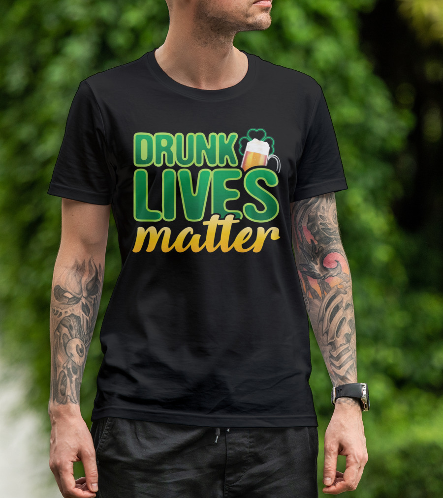Drunk Lives Matter St. Patrick's Day Beer And Shamrock T-Shirt