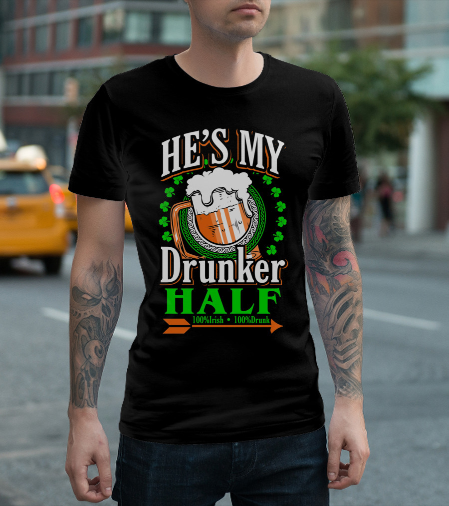 HE'S MY Drunker HALF 100% Irish 100% Drunk T-Shirt