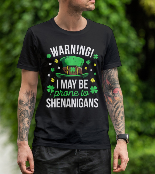 Warning I May Be Prone To Shenanigans St Patrick's Day Clover Leprechaun Hat T-Shirt