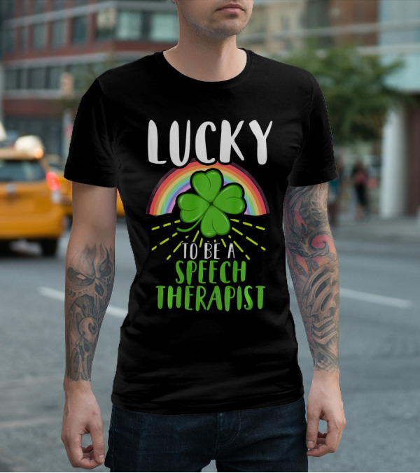 Lucky To Be A Speech Therapist Rainbow Shamrock T-Shirt