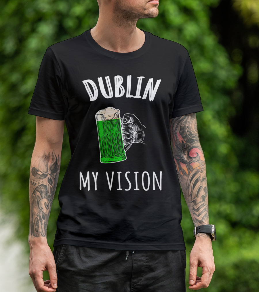 Dublin My Vision Beer Drunk Funny St Pat's Day Green Beer Hand T-Shirt
