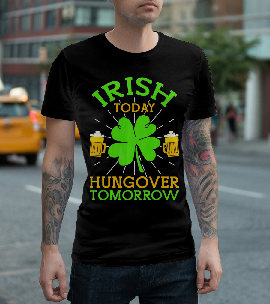 Irish Today Hungover Tomorrow Funny St. Patty's Day Shamrock Beer Mugs T-Shirt