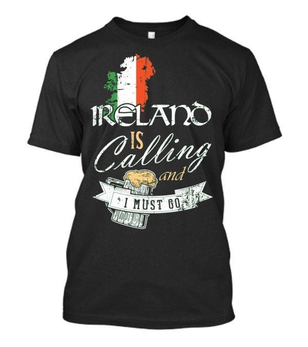 Ireland Is Calling And I Must Go Emerald Isle Adventure With Irish Flag And Beer Elements T-Shirt