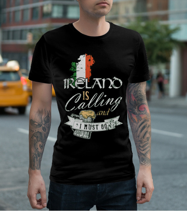 Ireland Is Calling And I Must Go Emerald Isle Adventure With Irish Flag And Beer Elements T-Shirt