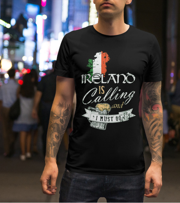 Ireland Is Calling And I Must Go Emerald Isle Adventure With Irish Flag And Beer Elements T-Shirt