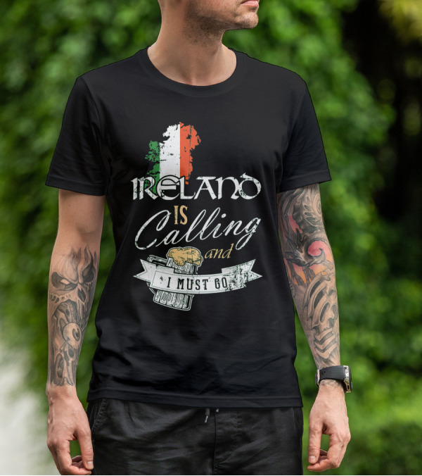 Ireland Is Calling And I Must Go Emerald Isle Adventure With Irish Flag And Beer Elements T-Shirt
