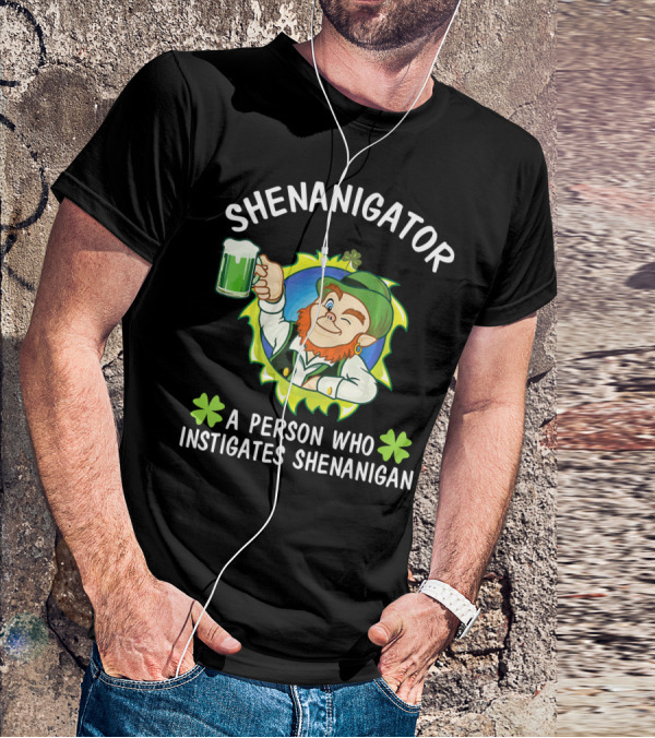Shenanigator Leprechaun A Person Who Instigates Shenanigan Drink Beer T-Shirt
