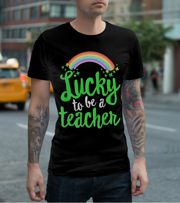 Lucky To Be A Teacher Rainbow Clover T-Shirt