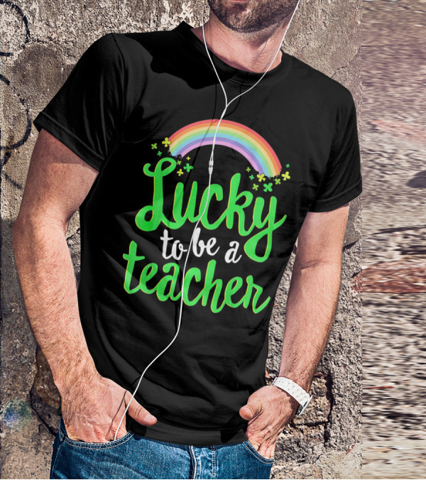 Lucky To Be A Teacher Rainbow Clover T-Shirt