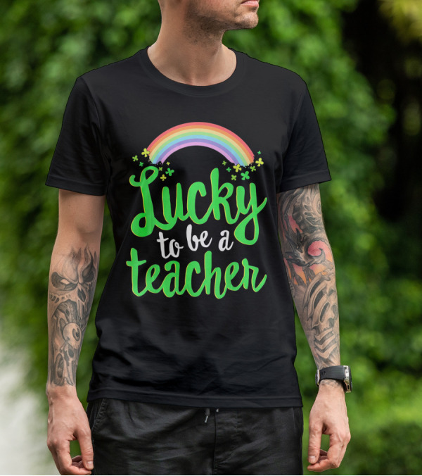 Lucky To Be A Teacher Rainbow Clover T-Shirt