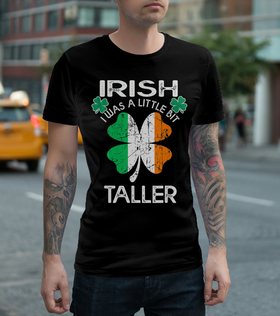 St Patrick Day Irish I Was A Little Bit Taller with Shamrock and Irish Flag Elements T-Shirt