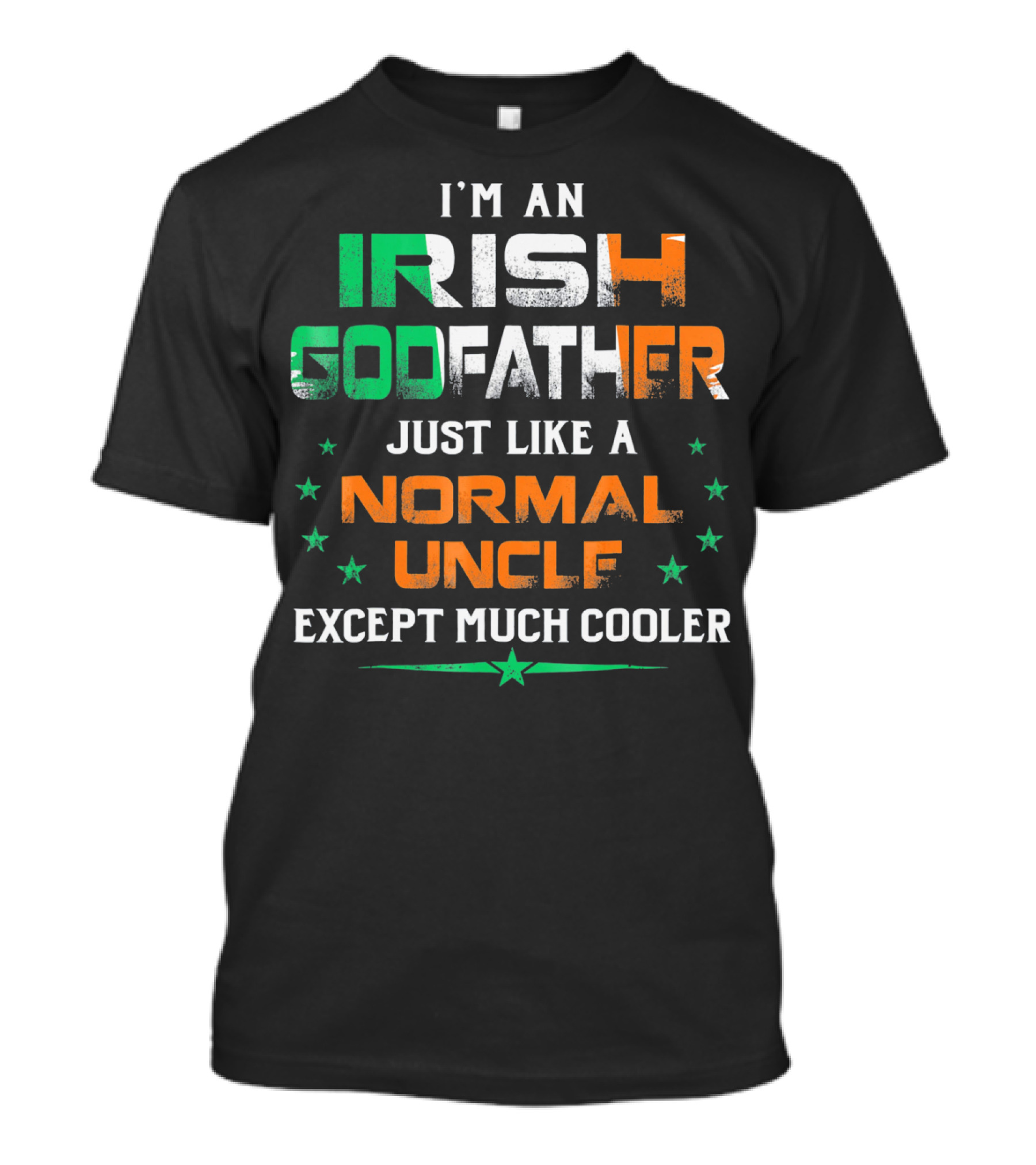 I'm An Irish Godfather Just Like A Normal Uncle Except Much Cooler T-Shirt