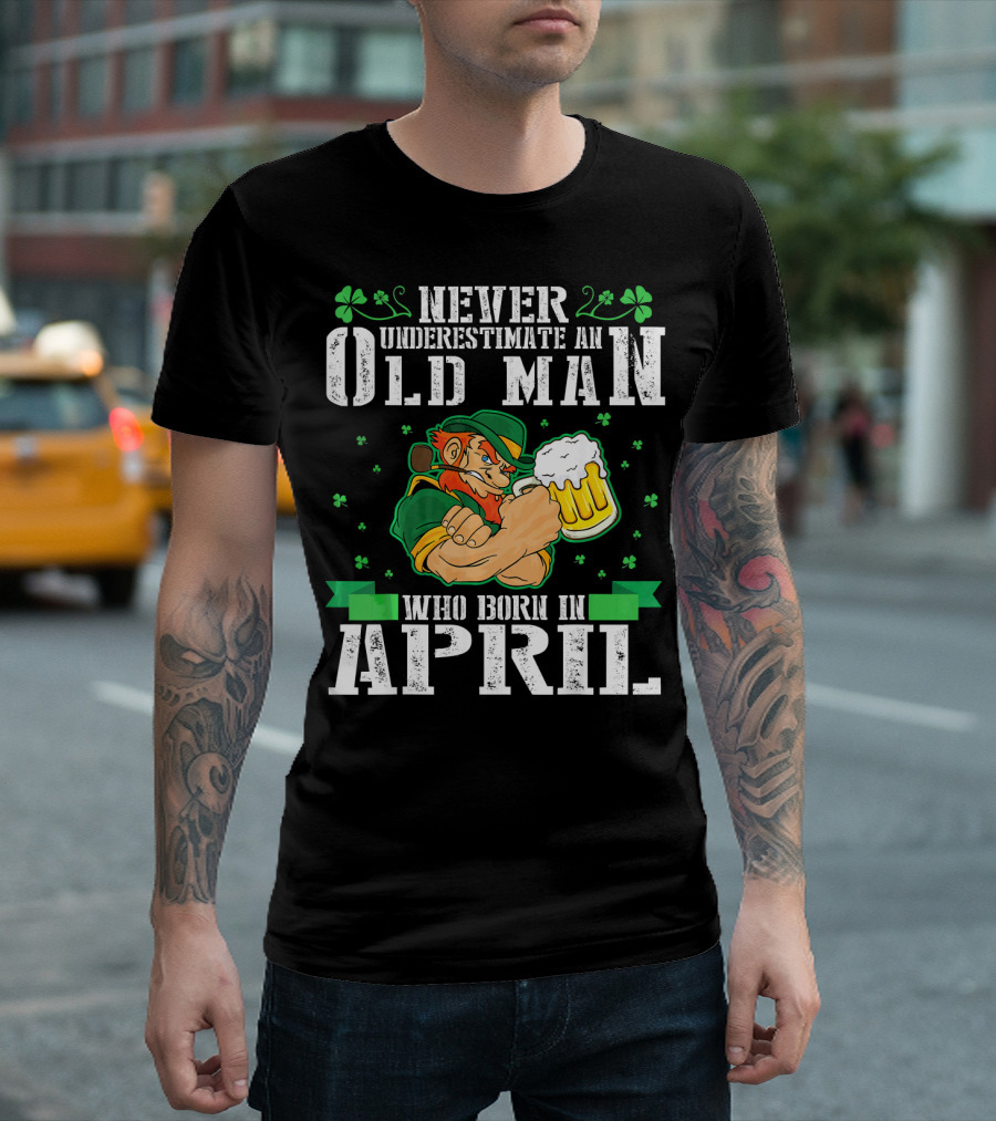 Never Underestimate An Old Man Born In April Leprechaun Beer T-Shirt