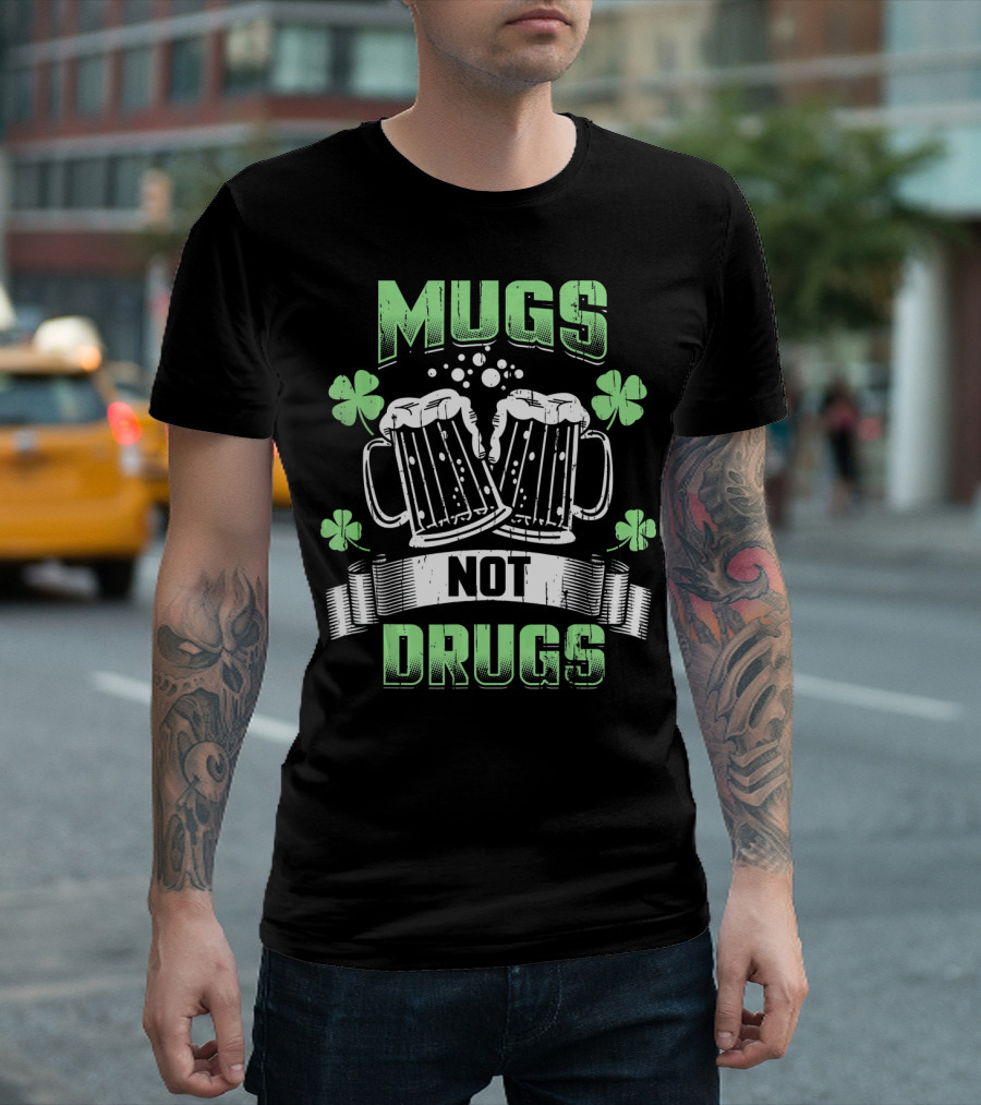 Mugs Not Drugs Irish Drinking Funny Beer T-Shirt