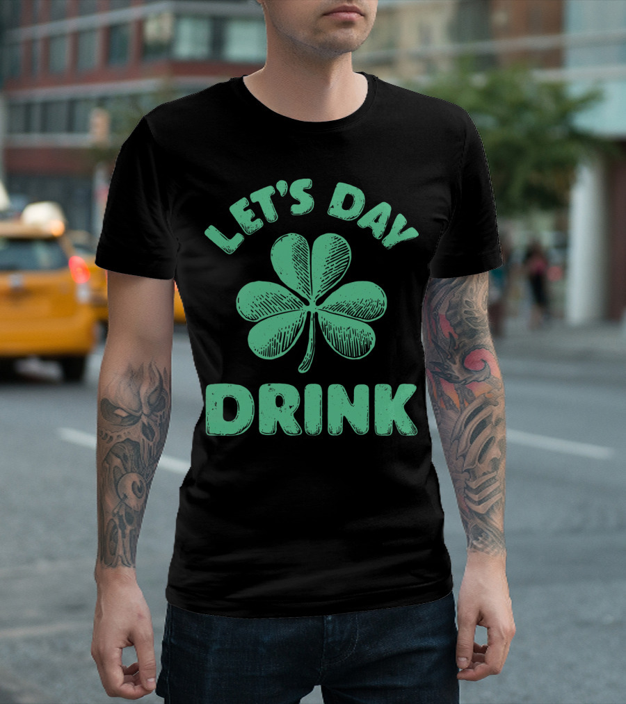 LET'S DAY DRINK CLOVER ST PATRICK'S T-Shirt